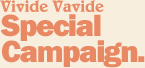 VivideVavide Special Campaign.